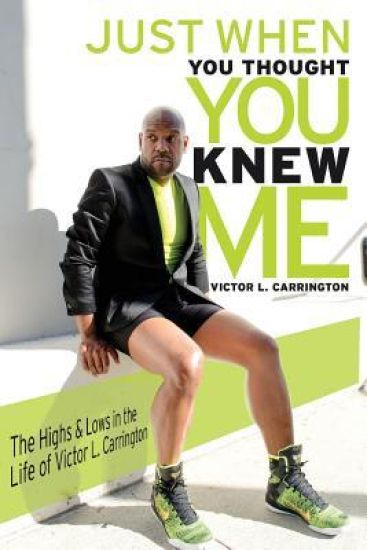 Just When You Thought You Knew Me: "The Highs & Lows in the Life of Victor L. Carrington"