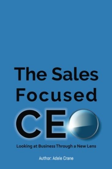 The Sales Focused CEO: Looking at Business Through a New Lens