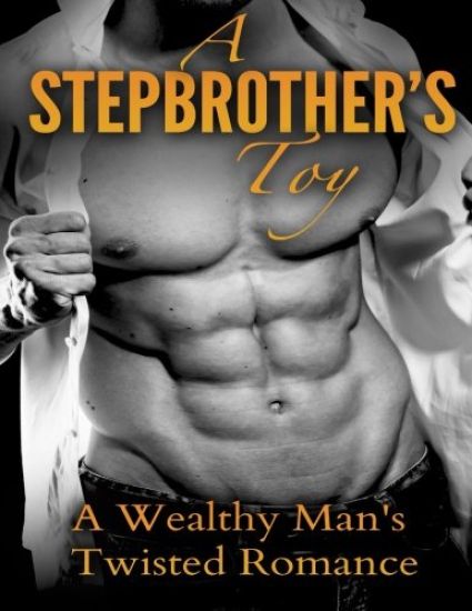 A Stepbrother's Toy: A Wealthy Man's Twisted Romance