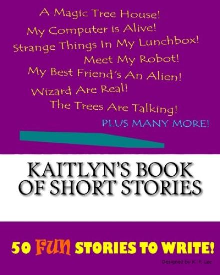Kaitlyn's Book Of Short Stories