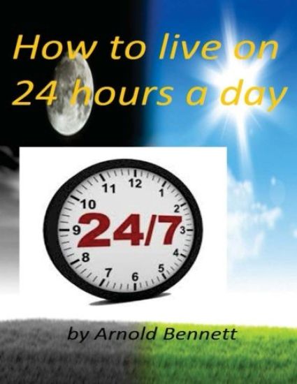 How to live on 24 hours a day by Arnold Bennett ( World's Classic )