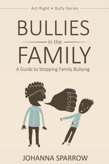 Bullies in the Family: A Guide to Stopping Family Bullying
