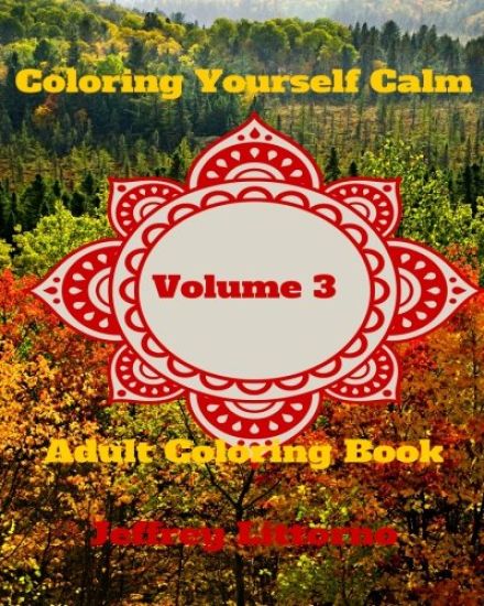 Coloring Yourself Calm, Volume 3: Adult Coloring Book