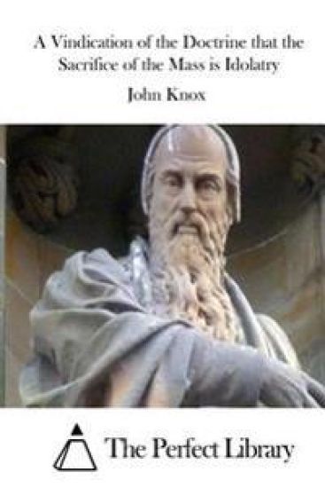 A Vindication of the Doctrine that the Sacrifice of the Mass is Idolatry