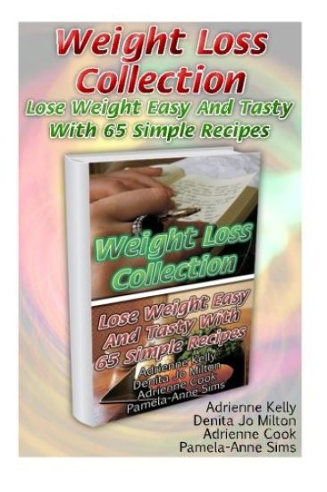 Weight Loss Collection: Lose Weight Easy And Tasty With 65 Simple Recipes: (Low Carb Cookbook, Low Carb Diet, Low Carb Recipes For Weight Loss
