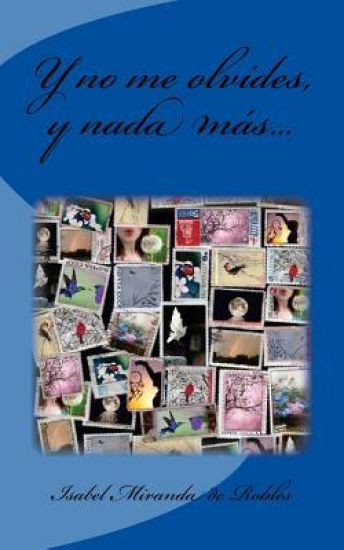 Y no me olvides, y nada mas...
