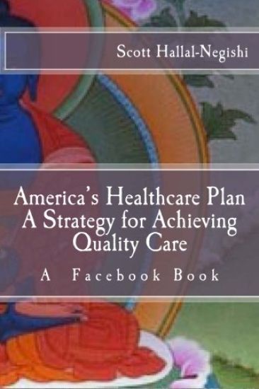 America's Healthcare Plan A Strategy for Achieving Quality Care: A Facebook Book