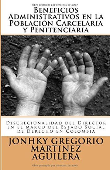 Beneficios Administrativos en la Población Carcelaria y Penitenciaria: Discrecionalidad del Director en el marco del Estado Social de Derecho en Colom