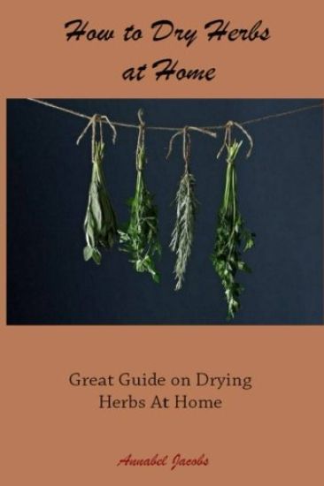 How to Dry Herbs at Home: Great Guide on Drying Herbs At Home