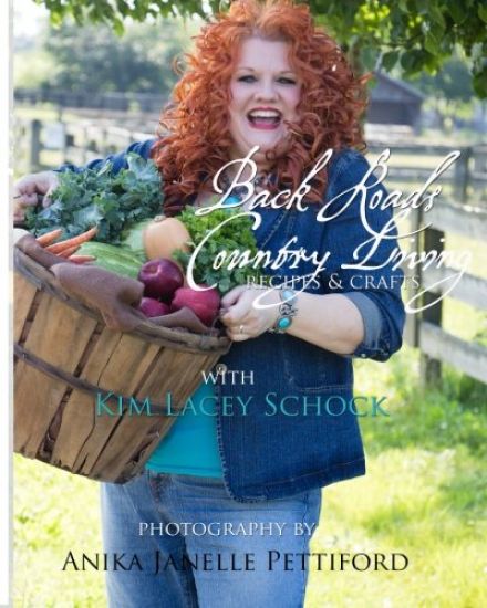 Back Roads Country Living with Kim Lacey Schock: Explore the recipes and crafts of Virginia Back Roads Country Living