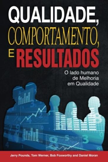 Qualidade, Comportamento, e Resultados: O lado humano da Melhoria em Qualidade