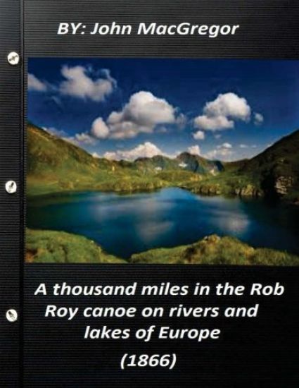 A thousand miles in the Rob Roy canoe on rivers and lakes of Europe (1866)