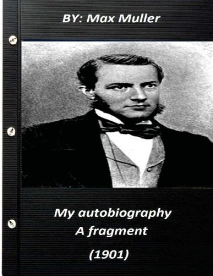 My autobiography; a fragment (1901) by Max Muller 1901
