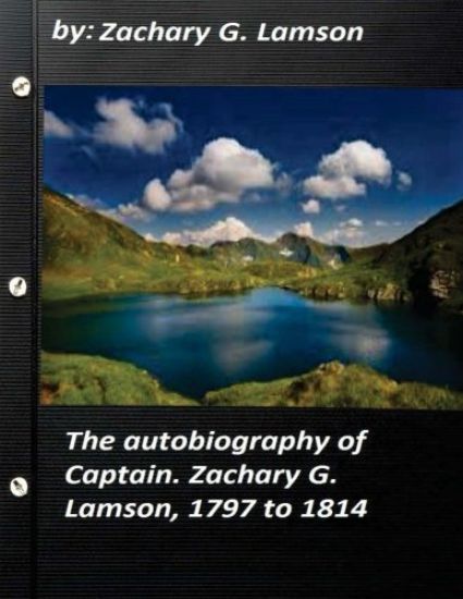 The autobiography of Captain. Zachary G. Lamson, 1797 to 1814