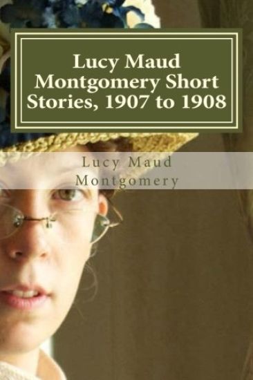 Lucy Maud Montgomery Short Stories, 1907 to 1908