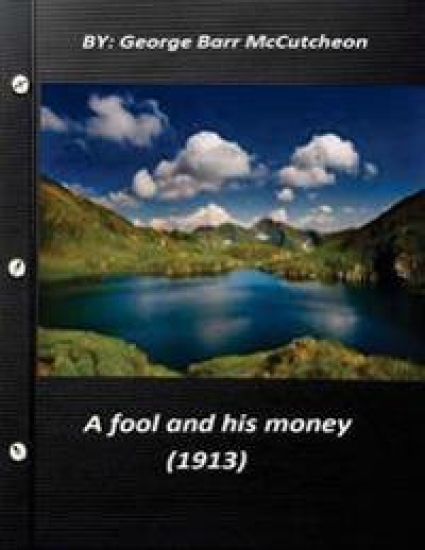 A fool and his money (1913) by George Barr McCutcheon