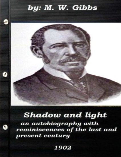 Shadow and light: an autobiography with reminiscences of the last and present c