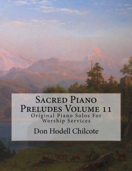 Sacred Piano Preludes Volume 11: Original Piano Solos For Worship Services
