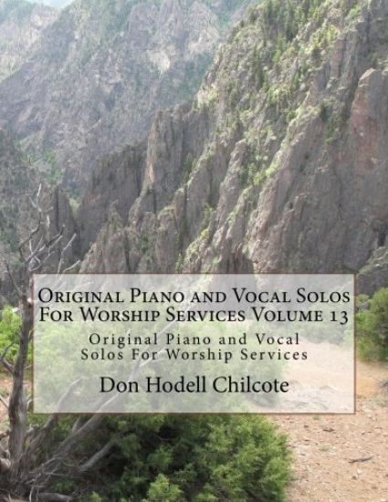 Original Piano and Vocal Preludes For Worship Services Volume 13: Original Piano and Vocal Solos For Worship Services