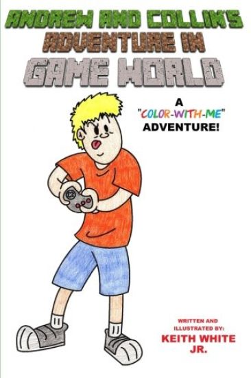 Andrew and Collin's Adventure in Game World: A Color-With-Me Adventure