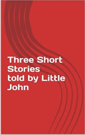 Three Short Stories told by Little John