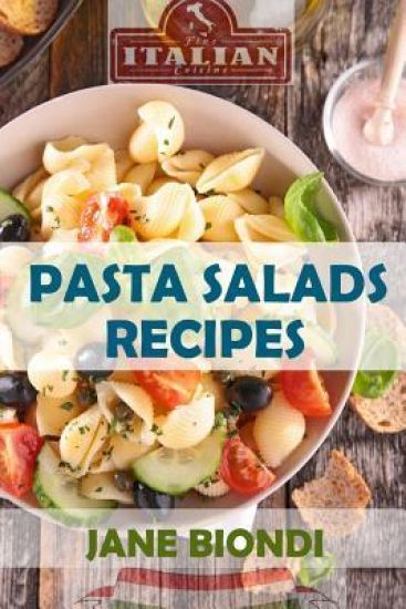 Pasta Salad Recipes: Healthy Pasta Salad Cookbook