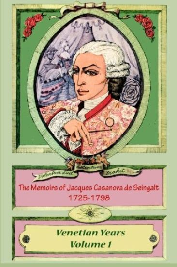 The Memoirs of Jacques Casanova de Seingalt 1725-1798 Volume 1 Venetian Years