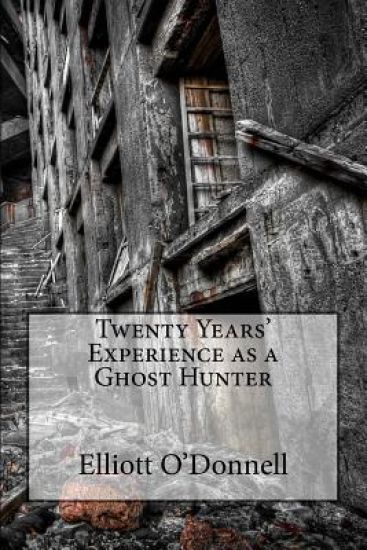Twenty Years' Experience as a Ghost Hunter