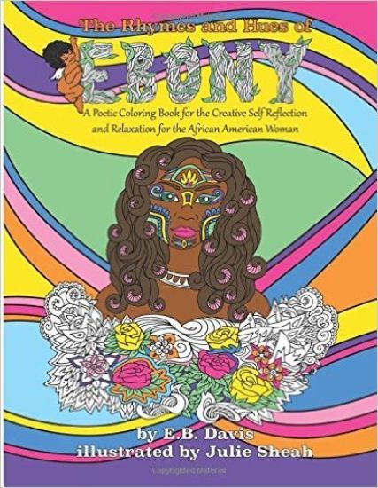 The Rhymes and Hues of Ebony: A Poetic Coloring Book for the Creative Self-Reflection and Relaxation of the African American Woman