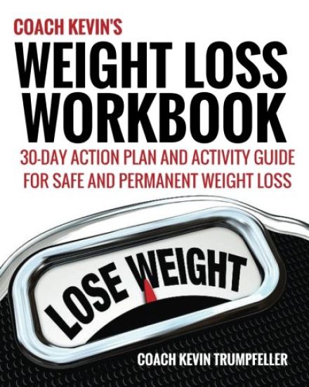 Coach Kevin's Weight Loss Workbook: 30-Day Action Plan and Activity Guide For Safe and Permanent Weight Loss