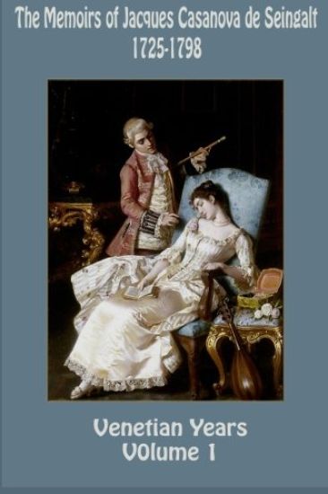 The Memoirs of Jacques Casanova de Seingalt 1725-1798 Volume 1 Venetian Years