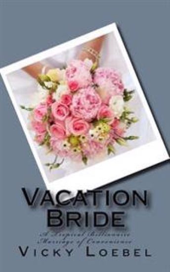 Vacation Bride: A Tropical Billionaire Marriage of Convenience