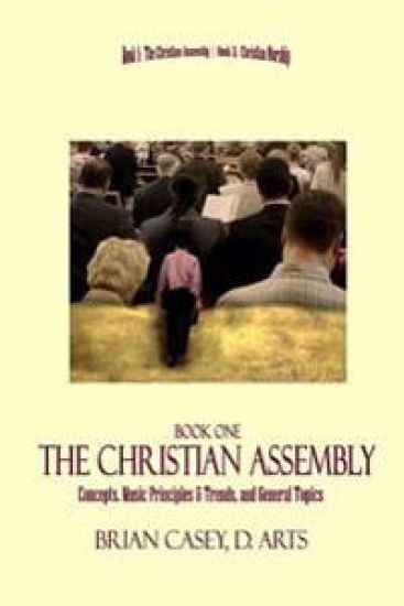 The Christian Assembly: Concepts, Music Principles & Trends, and General Topics