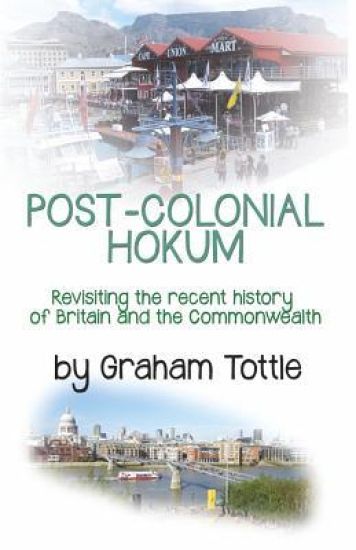 Post-Colonial Hokum: Revisiting the recent history of Britain and the Commonwealth