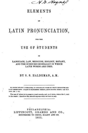 Elements of Latin Pronunciation, for the Use of Students in Language, Law, Medicine, Zoology
