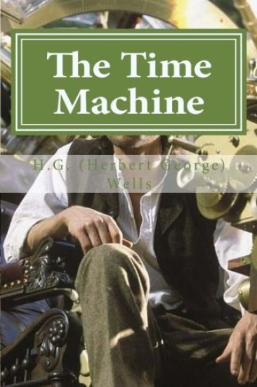 The Time Machine: The Time Machine By H. G. (Herbert George) Wells
