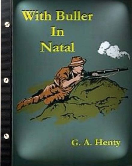 With Buller in Natal (1901) by G. A. Henty (Illustrated)