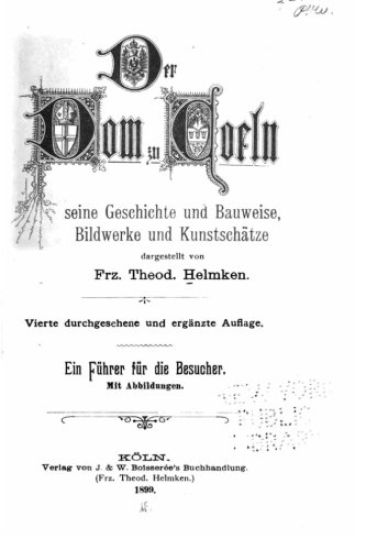 Der Dom zu Coeln, seine Geschichte und Bauweise, Bildweke und Kunstschätze