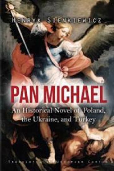 Pan Michael: An Historical Novel of Poland, the Ukraine, and Turkey