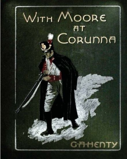 With Moore at Corunna. With twelve illus (1898) by G. A. Henty (World's Classics