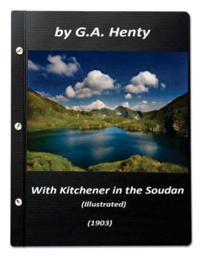 With Kitchener in the Soudan (1903) by G.A. Henty (Illustrated)