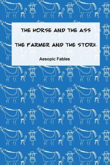 The Horse and the Ass & The Farmer and the Stork: Aesopic Fables