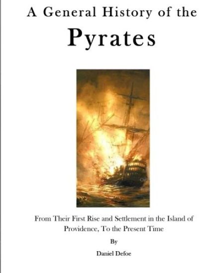 A General History of the Pyrates: From Their First Rise and Settlement in the Island of Providence, to the Present Time