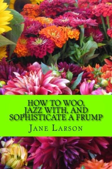How to Woo, Jazz with, and Sophisticate a Frump
