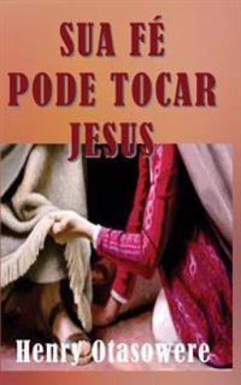 Sua fé pode tocar Jesus