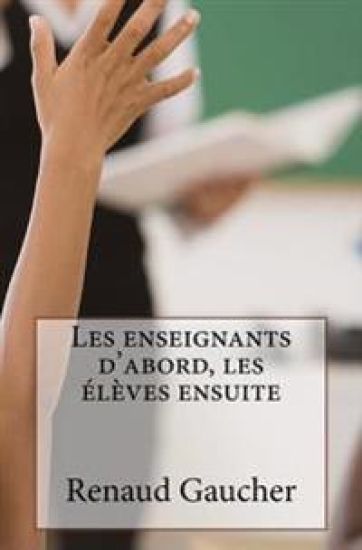 Les enseignants d'abord, les élèves ensuite: Après l'entreprise libérée, l'administration libérée