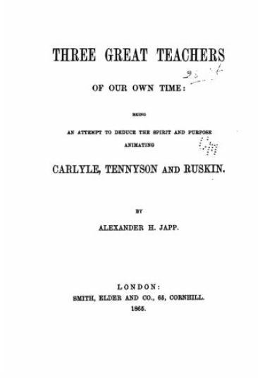 Three Great Teachers of Our Own Time, Being an Attempt to Deduce the Spirit and Purpose