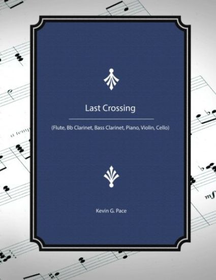 Last Crossing: (Flute, Bb Clarinet, Bass Clarinet, Piano, Violin, Cello)