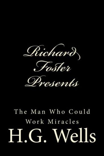 Richard Foster Presents "The Man Who Could Work Miracles"