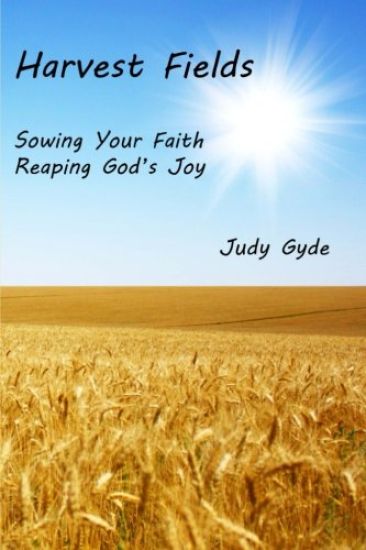Harvest Fields: Sowing Your Faith, Reaping God's Joy